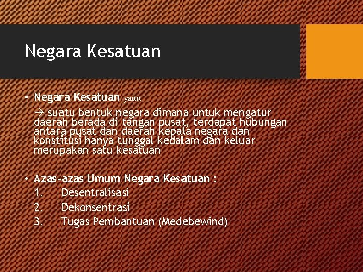 Negara Kesatuan • Negara Kesatuan yaitu suatu bentuk negara dimana untuk mengatur daerah berada