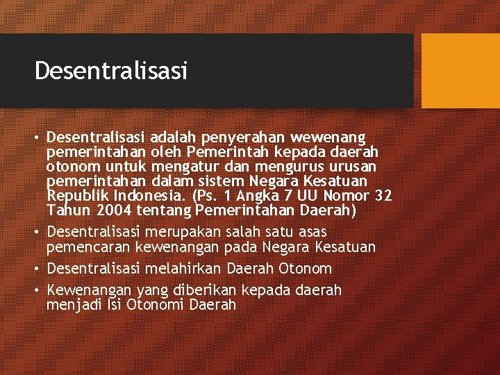 Desentralisasi • Desentralisasi adalah penyerahan wewenang pemerintahan oleh Pemerintah kepada daerah otonom untuk mengatur