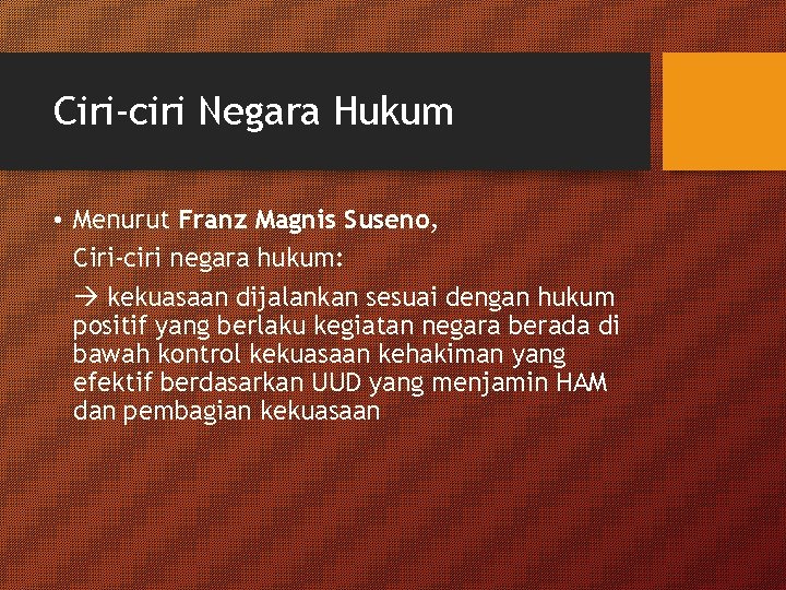 Ciri-ciri Negara Hukum • Menurut Franz Magnis Suseno, Ciri-ciri negara hukum: kekuasaan dijalankan sesuai