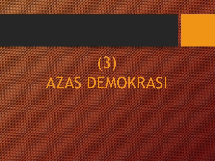 (3) AZAS DEMOKRASI 