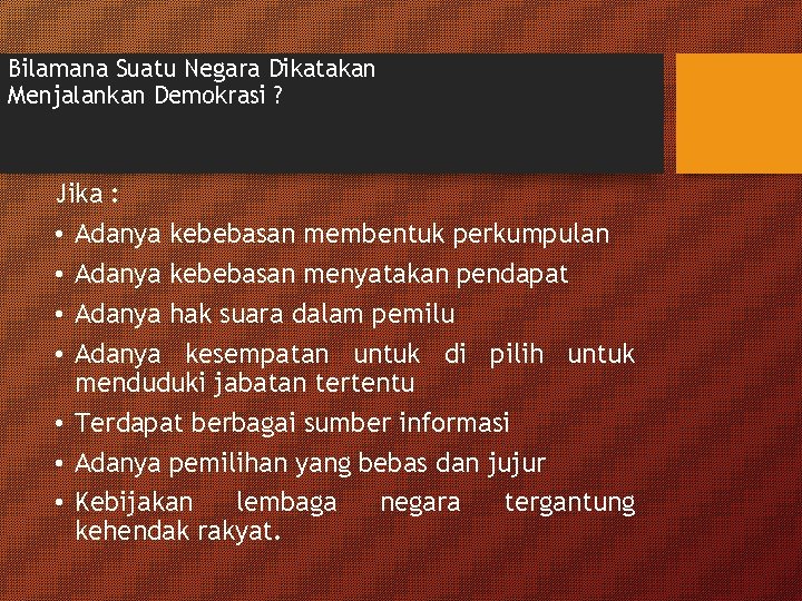 Bilamana Suatu Negara Dikatakan Menjalankan Demokrasi ? Jika : • Adanya kebebasan membentuk perkumpulan