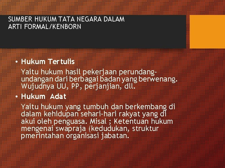 SUMBER HUKUM TATA NEGARA DALAM ARTI FORMAL/KENBORN • Hukum Tertulis Yaitu hukum hasil pekerjaan