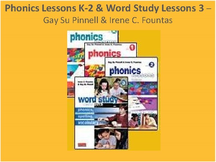 Phonics Lessons K-2 & Word Study Lessons 3 – Gay Su Pinnell & Irene