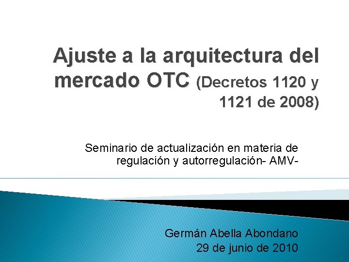 Ajuste a la arquitectura del mercado OTC (Decretos 1120 y 1121 de 2008) Seminario