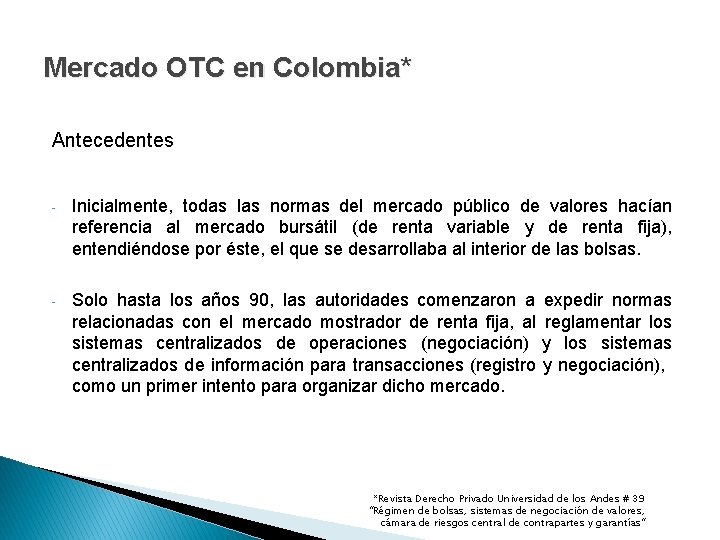 Mercado OTC en Colombia* Antecedentes - Inicialmente, todas las normas del mercado público de