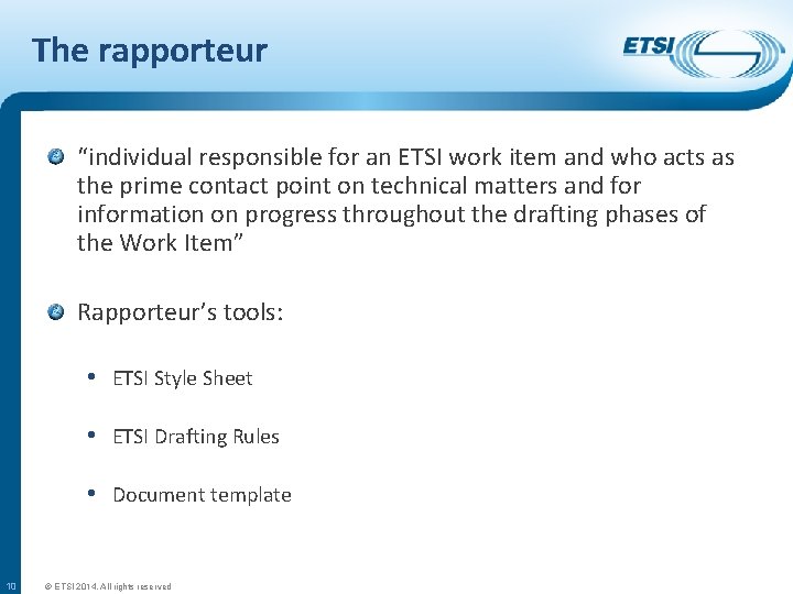 The rapporteur “individual responsible for an ETSI work item and who acts as the