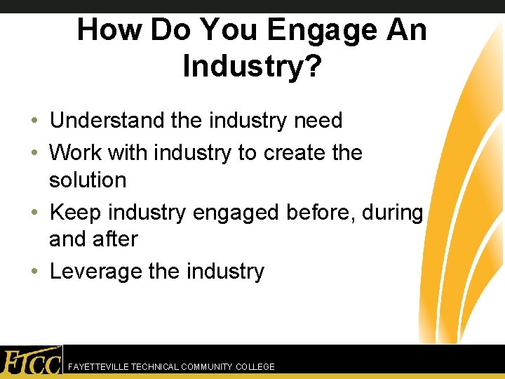 How Do You Engage An Industry? • Understand the industry need • Work with