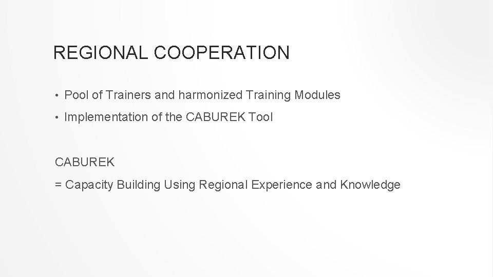 REGIONAL COOPERATION • Pool of Trainers and harmonized Training Modules • Implementation of the