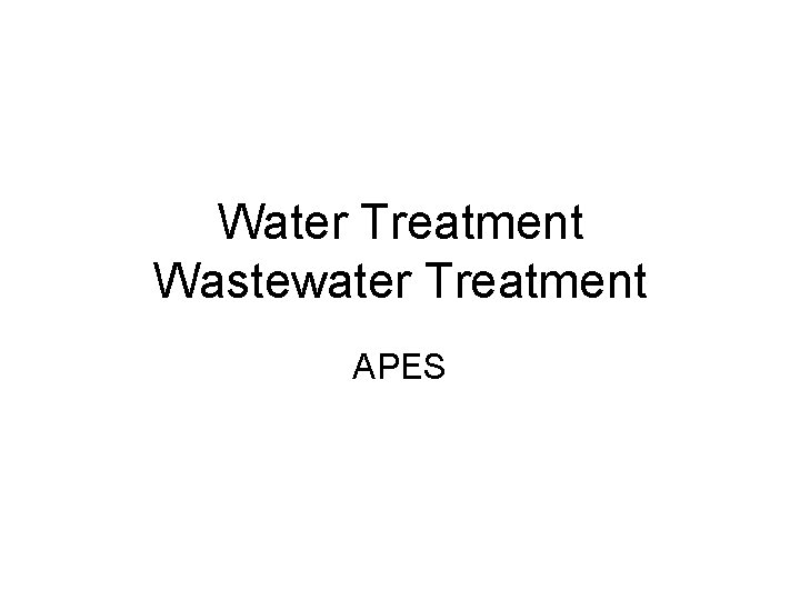 Water Treatment Wastewater Treatment APES 