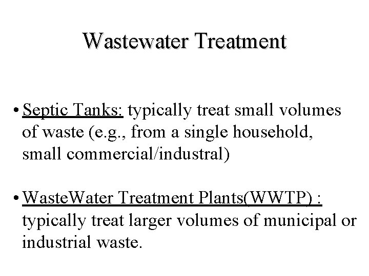 Wastewater Treatment • Septic Tanks: typically treat small volumes of waste (e. g. ,