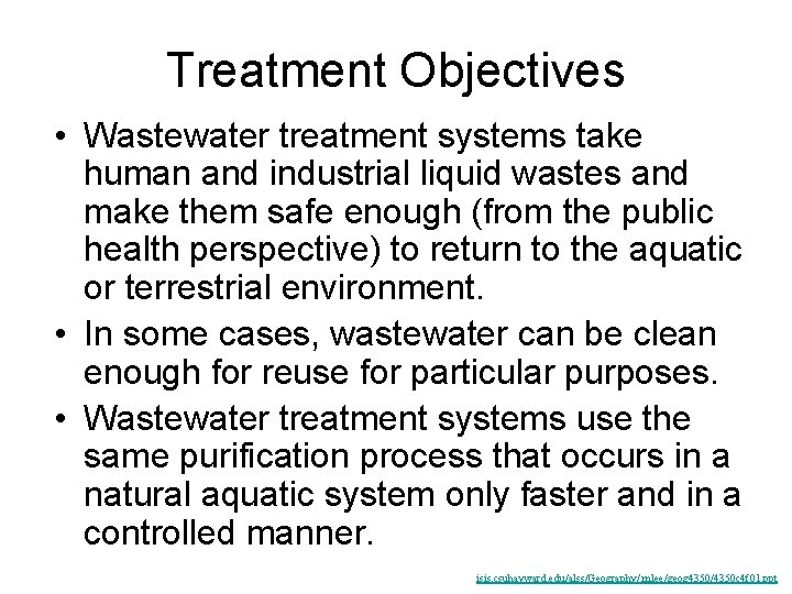 Treatment Objectives • Wastewater treatment systems take human and industrial liquid wastes and make