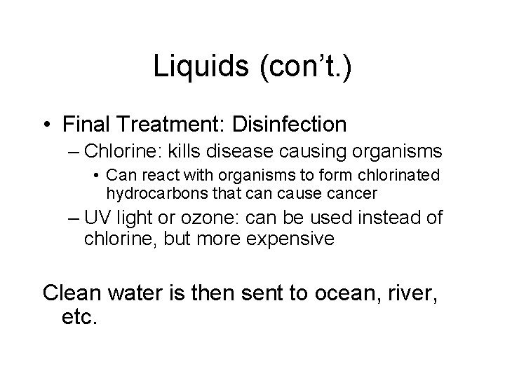 Liquids (con’t. ) • Final Treatment: Disinfection – Chlorine: kills disease causing organisms •
