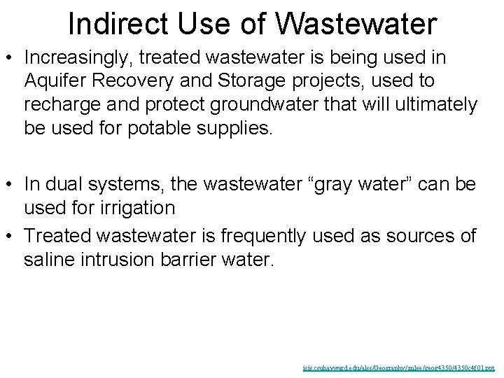 Indirect Use of Wastewater • Increasingly, treated wastewater is being used in Aquifer Recovery