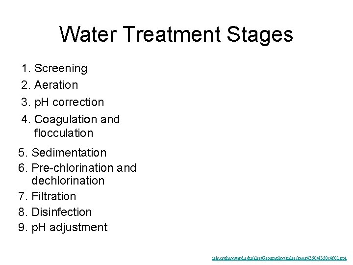 Water Treatment Stages 1. Screening 2. Aeration 3. p. H correction 4. Coagulation and