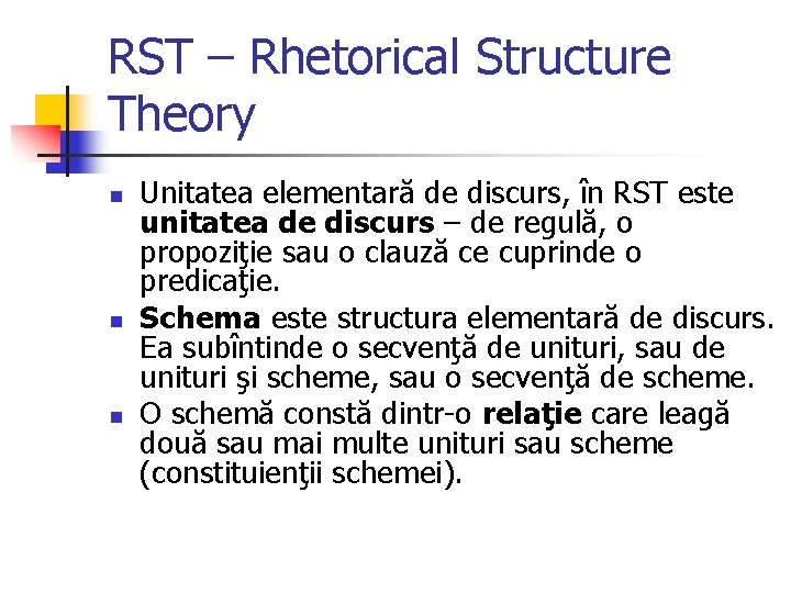 RST – Rhetorical Structure Theory n n n Unitatea elementară de discurs, în RST