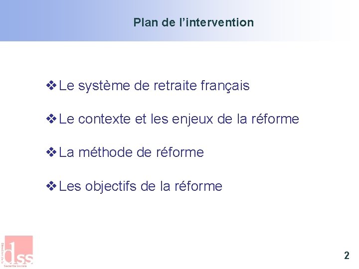 Plan de l’intervention v Le système de retraite français v Le contexte et les