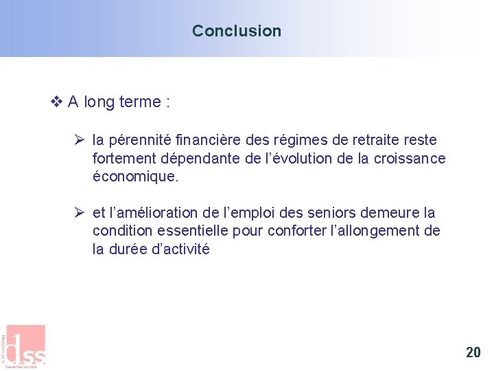 Conclusion v A long terme : Ø la pérennité financière des régimes de retraite