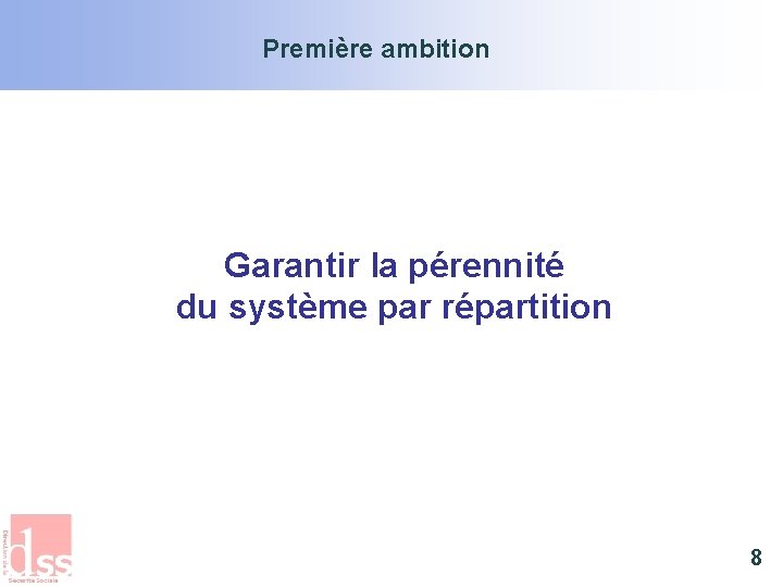 Première ambition Garantir la pérennité du système par répartition 8 