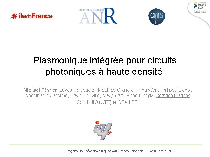 Plasmonique intégrée pour circuits photoniques à haute densité Mickaël Février, Lukas Halagacka, Matthias Grangier,