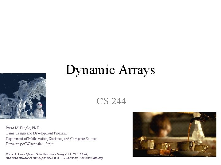 Dynamic Arrays CS 244 Brent M. Dingle, Ph. D. Game Design and Development Program