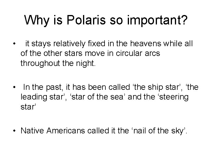 Why is Polaris so important? • it stays relatively fixed in the heavens while