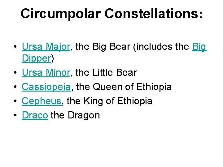 Circumpolar Constellations: • Ursa Major, the Big Bear (includes the Big Dipper) • Ursa