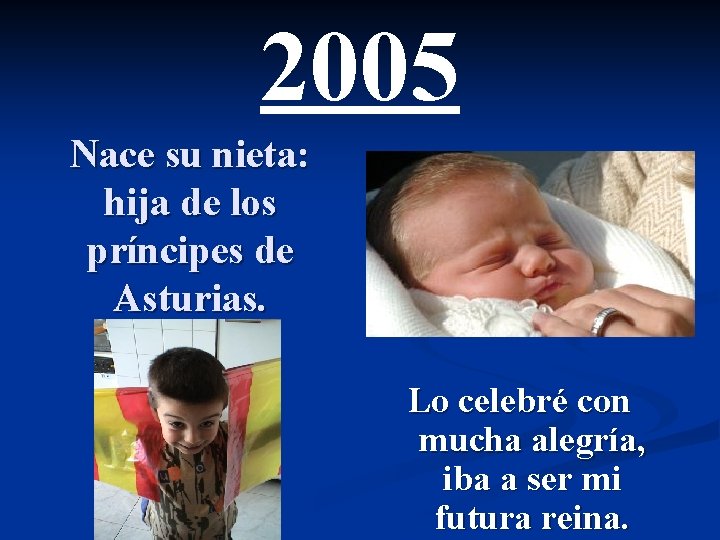 2005 Nace su nieta: hija de los príncipes de Asturias. Lo celebré con mucha