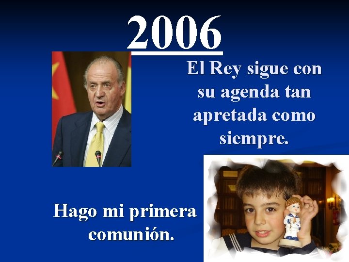 2006 El Rey sigue con su agenda tan apretada como siempre. Hago mi primera