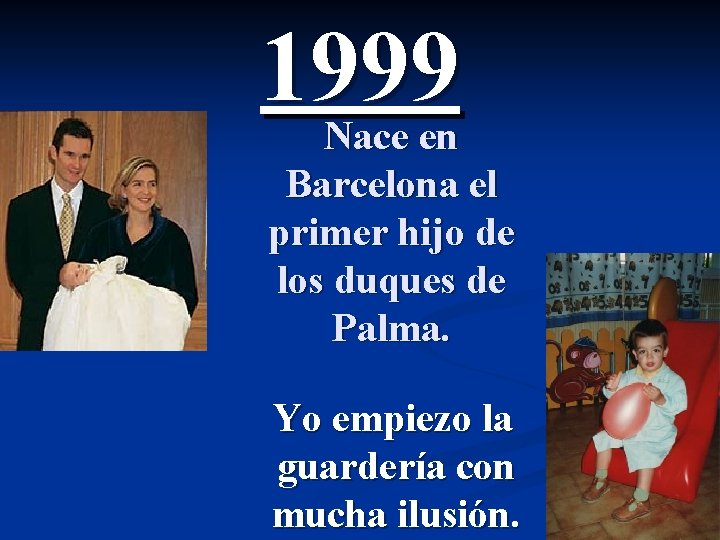 1999 Nace en Barcelona el primer hijo de los duques de Palma. Yo empiezo