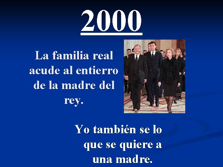2000 La familia real acude al entierro de la madre del rey. Yo también