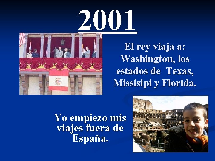 2001 El rey viaja a: Washington, los estados de Texas, Missisipi y Florida. Yo