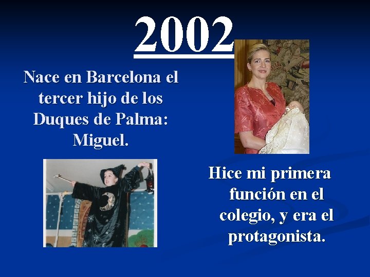 2002 Nace en Barcelona el tercer hijo de los Duques de Palma: Miguel. Hice