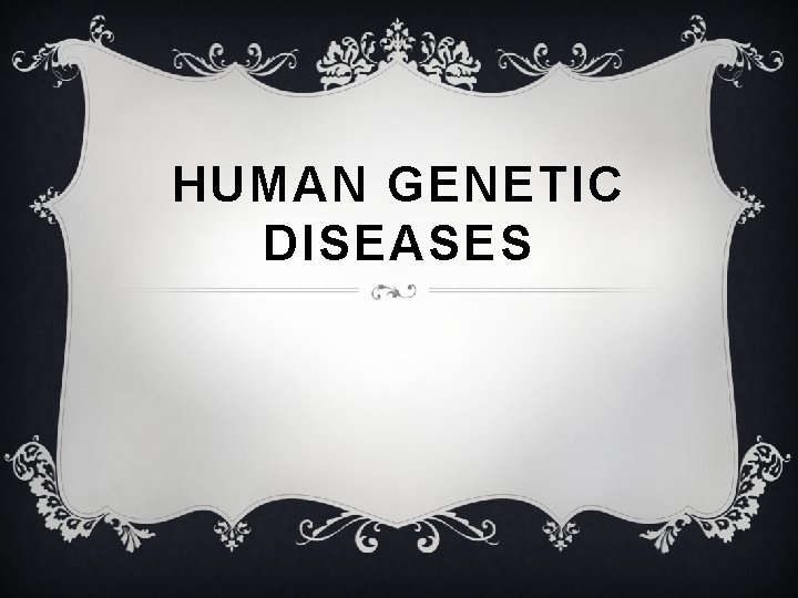 HUMAN GENETIC DISEASES 