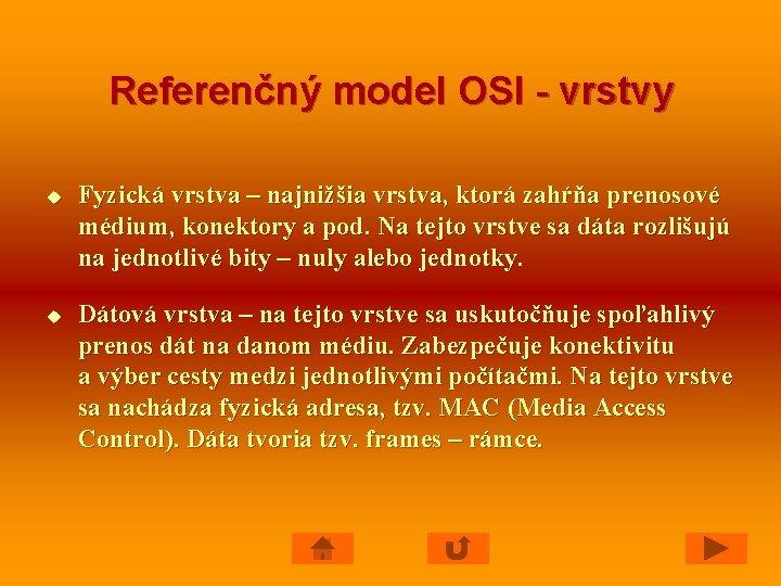 Referenčný model OSI - vrstvy u u Fyzická vrstva – najnižšia vrstva, ktorá zahŕňa