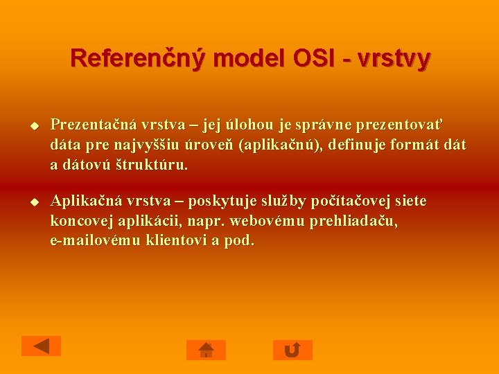 Referenčný model OSI - vrstvy u u Prezentačná vrstva – jej úlohou je správne
