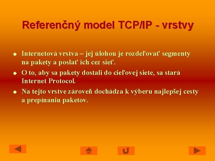 Referenčný model TCP/IP - vrstvy u u u Internetová vrstva – jej úlohou je