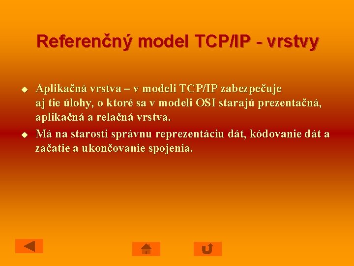 Referenčný model TCP/IP - vrstvy u u Aplikačná vrstva – v modeli TCP/IP zabezpečuje