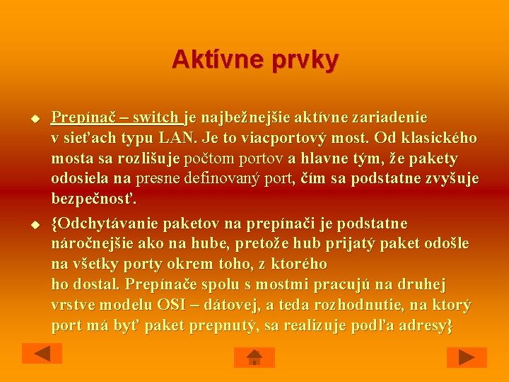 Aktívne prvky u u Prepínač – switch je najbežnejšie aktívne zariadenie v sieťach typu