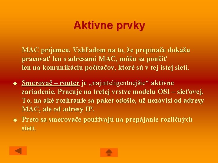 Aktívne prvky MAC príjemcu. Vzhľadom na to, že prepínače dokážu pracovať len s adresami