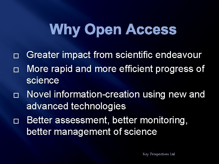 Why Open Access � � Greater impact from scientific endeavour More rapid and more