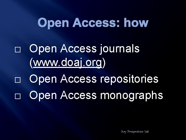 Open Access: how � � � Open Access journals (www. doaj. org) Open Access