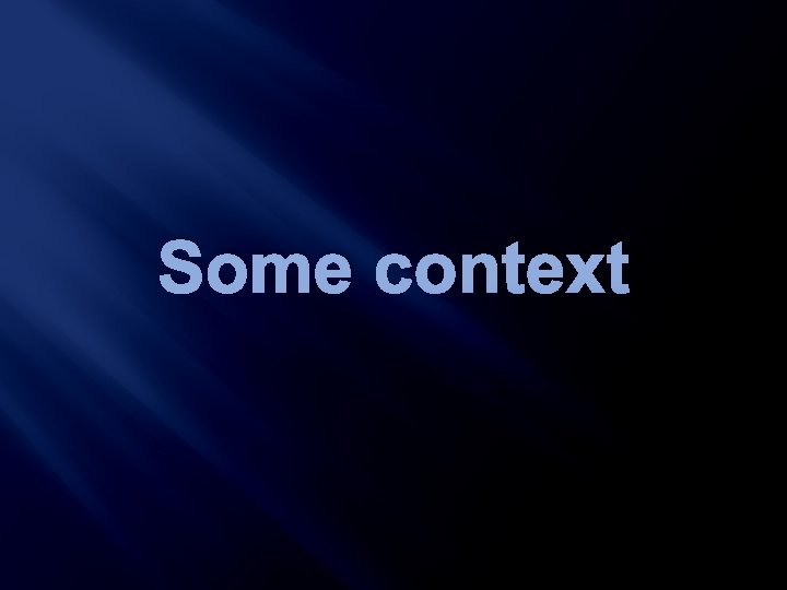 Some context 