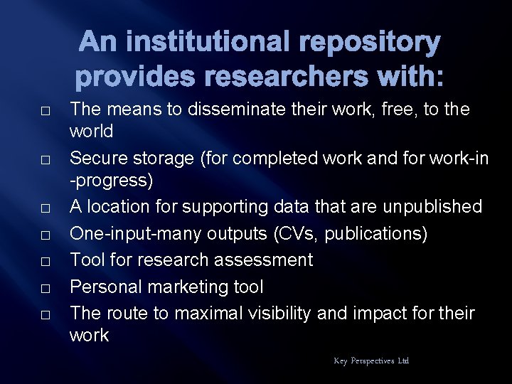 An institutional repository provides researchers with: � � � � The means to disseminate