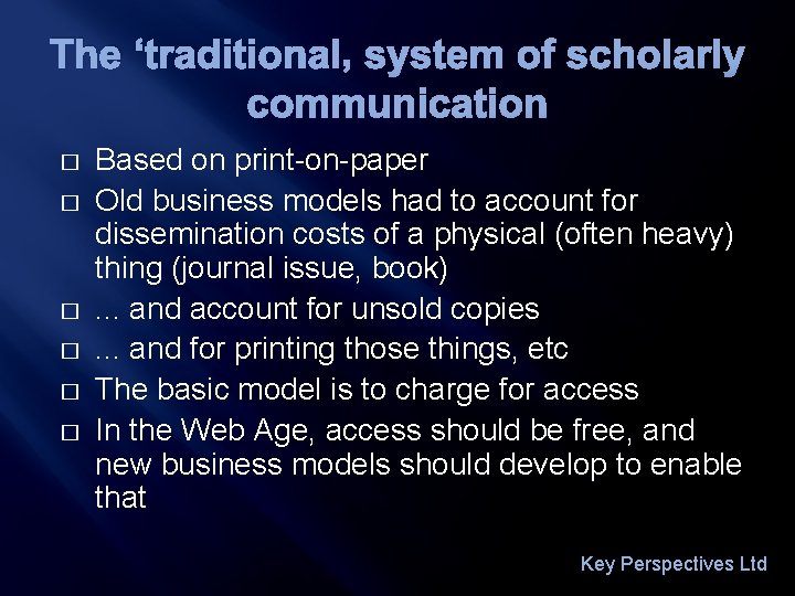 The ‘traditional’ system of scholarly communication � � � Based on print-on-paper Old business
