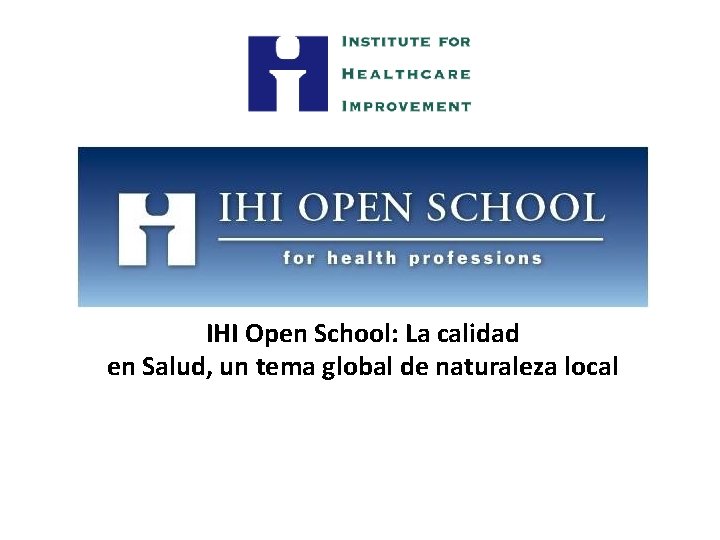 IHI Open School: La calidad en Salud, un tema global de naturaleza local 