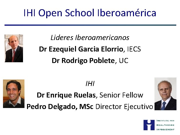 IHI Open School Iberoamérica Lideres Iberoamericanos Dr Ezequiel Garcia Elorrio, IECS Dr Rodrigo Poblete,