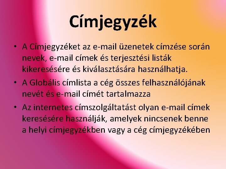 Címjegyzék • A Címjegyzéket az e-mail üzenetek címzése során nevek, e-mail címek és terjesztési