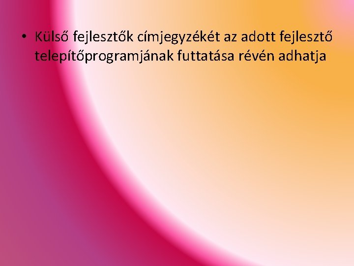  • Külső fejlesztők címjegyzékét az adott fejlesztő telepítőprogramjának futtatása révén adhatja 