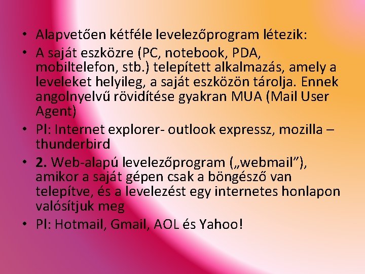 • Alapvetően kétféle levelezőprogram létezik: • A saját eszközre (PC, notebook, PDA, mobiltelefon,