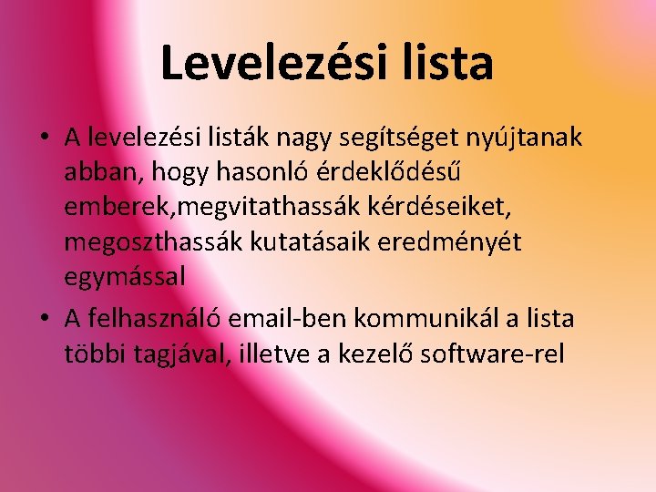 Levelezési lista • A levelezési listák nagy segítséget nyújtanak abban, hogy hasonló érdeklődésű emberek,